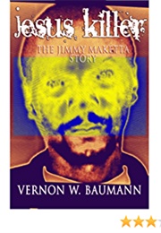 Jesus Killer: The Jimmy Maketta Story (2013)