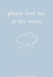 Please Love Me at My Worst (Michaela Angemeer)