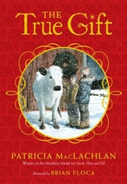 The True Gift: A Christmas Story (Patricia MacLachlan)