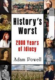History's Worst, 2000 Years of Idiocy (Adam Powell)