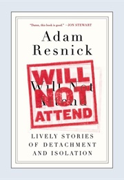 Will Not Attend: Lively Stories of Detachment (Adam Resnick)