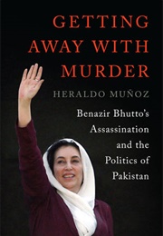 Getting Away With Murder: Benazir Bhutto's Assassination and the Politics of Pakistan (Heraldo Munoz)