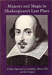 Majesty and Magic in Shakespeare's Last Plays: A New Approach to Cymbeline, Henry VIII, and the Temp (Frances A. Yates)