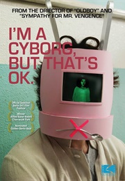 I&#39;m a Cryborg, but That&#39;s Okay (2006)