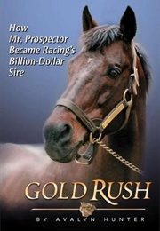 Gold Rush: How Mr. Prospector Became Racing's Billion Dollar Sire (Avalyn Hunter)