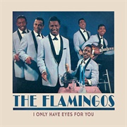 &quot;I Only Have Eyes for You&quot; by the Flamingos (1959)