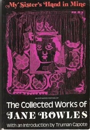 My Sister's Hand in Mine: An Expanded Edition of the Collected Works of Jane Bowles (Jane Bowles)