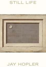 Still Life (Jay Hopler)