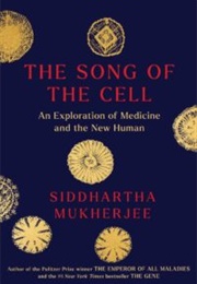 The Song of the Cell: An Exploration of Medicine and the New Human (Siddhartha Mukherjee)