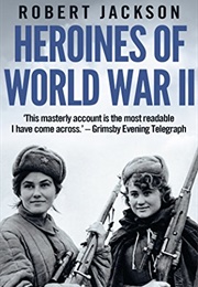 Heroines of World War II (Robert Jackson)