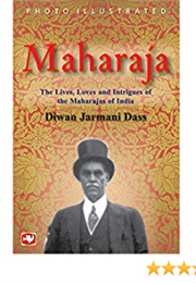 Maharaja: The Lives, Loves, and Intrigues of the Maharajas of India (Diwan Jarmani Dass)