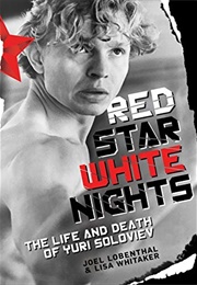 Red Star White Nights: The Life and Death of Yuri Soloviev (Joel Lobenthal and Lisa Whitaker)