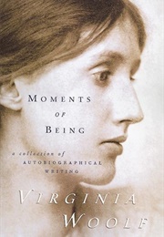 Moments of Being: A Collection of Autobiographical Writing (Virginia Woolf)