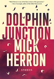 Dolphin Junction: Stories (Mick Herron)