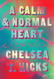 A Calm &amp; Normal Heart (Chelsea T.Hicks)