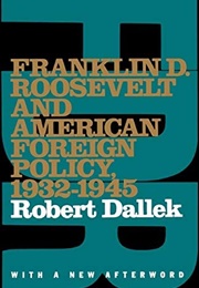 Franklin D. Roosevelt and American Foreign Policy, 1932-1945 (Robert Dallek)