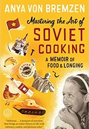 Mastering the Art of Soviet Cooking (Anya Von Bremzen)