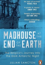 Madhouse at the End of the Earth (Julian Sancton)