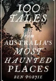 100 Tales From Australia's Most Haunted Places (Ben Probjie)