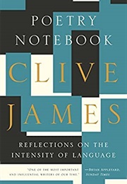 Poetry Notebook: Reflections on the Intensity of Language (James, Clive)