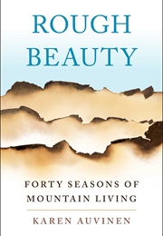 Rough Beauty: Forty Seasons of Mountain Living (Karen Auvinen)
