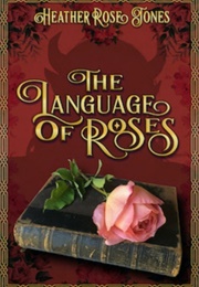 The Language of Roses (Heather Rose Jones)