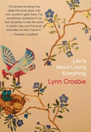 Life Is About Losing Everything (Lynn Crosbie)