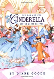 Cinderella: The Dog and Her Little Glass Slipper (Diane Goode)