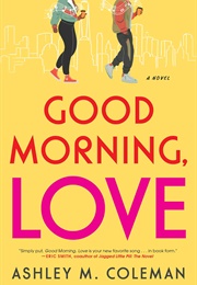 Good Morning, Love (Ashley M. Coleman)