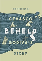 Beheld: Godiva&#39;s Story (Christopher M. Cevasco)