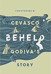 Beheld: Godiva's Story (Christopher M. Cevasco)