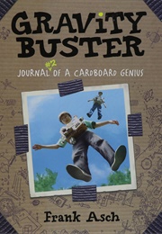 Gravity Buster: Journal #2 of a Cardboard Genius (Frank Asch)