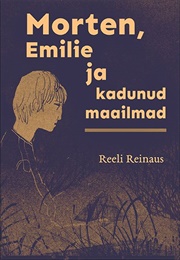 Morten, Emilie Ja Kadunud Maailmad (Reeli Reinaus)