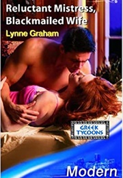 Reluctant Mistress, Blackmailed Wife (Lynne Graham)