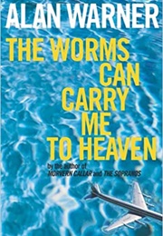 The Worms Can Carry Me to Heaven (Alan Warner)