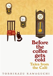 Tales From the Cafe (Before the Coffee Gets Cold, #2) (Toshikazu Kawaguchi)