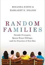 Random Families: Genetic Strangers, Sperm Donor Siblings, and the Creation of New Kin (Rosanna Hertz)