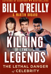 Killing the Legends (Bill O&#39;Reilly and Martin Dugard)