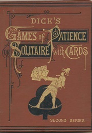 Dick&#39;s Games of Patience or Solitaire With Cards (William B. Dick)