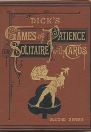 Dick's Games of Patience or Solitaire With Cards (William B. Dick)