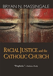 Racial Justice and the Catholic Church (Bryan N. Massingale)