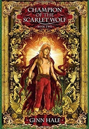 Champion of the Scarlet Wolf (Book 2) (Ginn Hale)