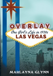 Overlay - A Tale of One Girl's Life in 1970s Las Vegas (Marlayna Glynn Brown)