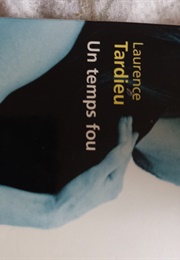 Un Temps Fou (Laurence Tardieu)