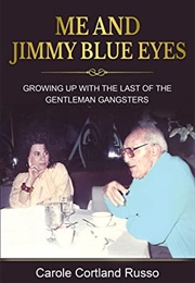 Me and Jimmy Blue Eyes: Growing Up With the Last of the Gentleman Gangsters (Carole Russo)