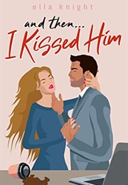 And Then I Kissed Him (Ella Knight)
