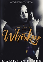 A Love Letter to Whiskey (Kandi Steiner)