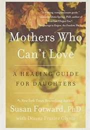 Mother&#39;s Who Can&#39;t Love (Susan Forward)