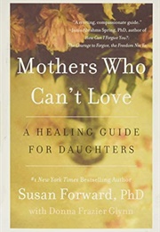 Mother's Who Can't Love (Susan Forward)