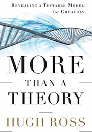 More Than a Theory: Revealing a Testable Model for Creation (Hugh Ross)